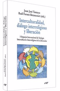 Interculturalidad, dialogo interreligioso y liberacion: I Simposio Internacional de Teologia Intercultural e Interreligiosa de la Liberacion