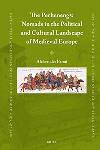 Pechenegs: Nomads in the Political and Cultural Landscape of Medieval Europe