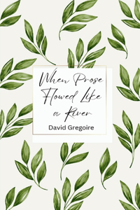 When Prose Flowed Like a River