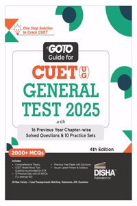 Go To Guide for CUET (UG) General Test 2025 with 16 Previous Year Chapter-wise Solved Questions & 10 Practice Sets 4th Edition | PYQs & Practice Question Bank