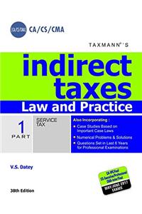 Indirect Taxes - Law and Practice (CA/CS/CMA) [ Part 1 - Service Tax , Part 2- Central Excise / Customs / FTP/CST/VAT/ International Taxation] (38th Edition, 2017)