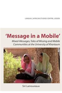 Message in a Mobile. Mixed-Messages, Tales of Missing and Mobile Communities at the University of Khartoum