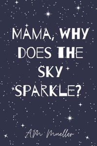 Mama, why does the sky sparkle?