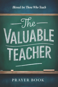 Valuable Teacher Prayer Book: Blessed Are Those That Teach