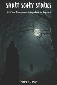 Short Scary Stories to Read Pretty Much Anywhere at Anytime