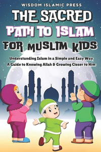 The Sacred Path to Islam for Muslim Kids