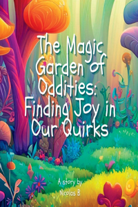 The Magic Garden of Oddities - Finding Joy in Our Quirks