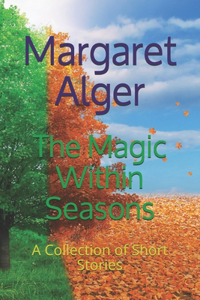 Magic Within Seasons: A Collection of Short Stories