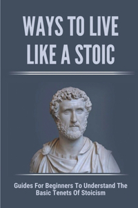 Ways To Live Like A Stoic