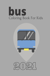 Bus Coloring Book For Kids 2021