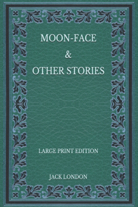 Moon-Face & Other Stories - Large Print Edition