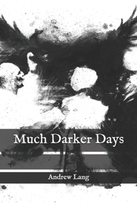 Much Darker Days