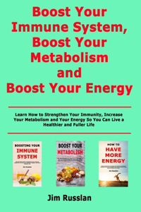 Boost Your Immune System, Boost Your Metabolism and Boost Your Energy