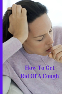 How To Get Rid Of A Cough