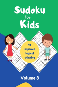 sudoku for kids to improve logical thinking Volume 3: 100 easy puzzles, sudoku for kids 8-12, with answers.