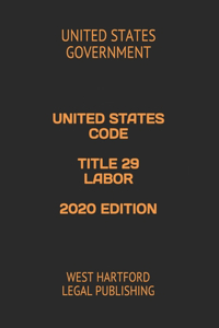 United States Code Title 29 Labor 2020 Edition