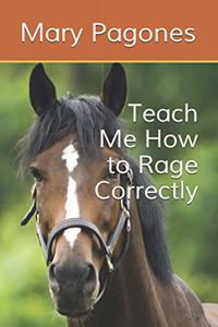 Teach Me How to Rage Correctly