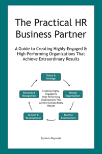 Practical HR Business Partner: A Guide to Creating Highly-Engaged & High-Performing Organizations That Achieve Extraordinary Results