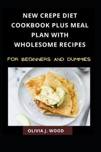 New Crepe Diet Cookbook Plus Meal Plan With Wholesome Recipes For Beginners And Dummies