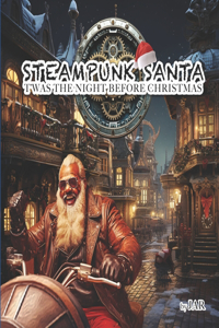 Steampunk Santa Twas the night before Christmas