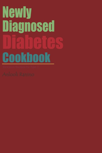 Newly Diagnosed Diabetes Cookbook