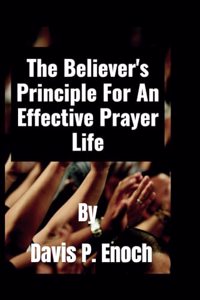 Believer's Principle For An Effective Prayer Life