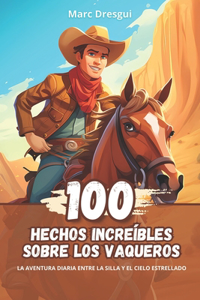 100 Hechos Increíbles sobre los Vaqueros