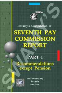 Swamyâ€™S Compilation Of Seventh Cpc Report - Part-I - Recommendations Except Pension