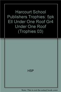 Harcourt School Publishers Trophies: Ell Reader 5-Pack Grade 4 Under One Roof