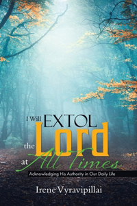 I Will Extol the Lord at All Times