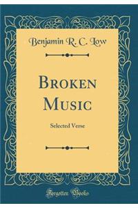 Broken Music: Selected Verse (Classic Reprint)