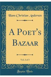A Poet's Bazaar, Vol. 2 of 3 (Classic Reprint)