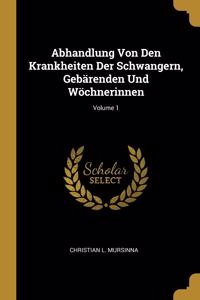 Abhandlung Von Den Krankheiten Der Schwangern, Gebärenden Und Wöchnerinnen; Volume 1