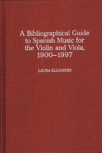 Biographical Guide to Spanish Music for the Violin and Viola, 1900-1997
