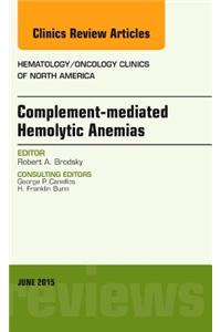 Complement-Mediated Hemolytic Anemias, an Issue of Hematology/Oncology Clinics of North America