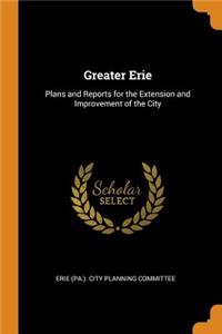 Greater Erie: Plans and Reports for the Extension and Improvement of the City