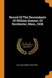 Record Of The Descendants Of William Sumner, Of Dorchester, Mass., 1636