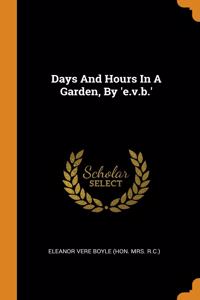 Days And Hours In A Garden, By 'e.v.b.'