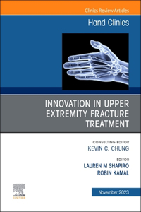 Innovation in Upper Extremity Fracture Treatment, an Issue of Hand Clinics, E-Book