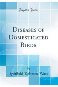 Diseases of Domesticated Birds (Classic Reprint)