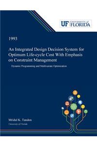 Integrated Design Decision System for Optimum Life-cycle Cost With Emphasis on Constraint Management