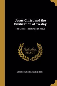 Jesus Christ and the Civilization of To-day