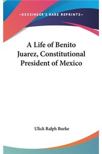 Life of Benito Juarez, Constitutional President of Mexico