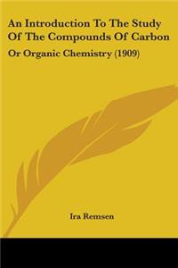 Introduction To The Study Of The Compounds Of Carbon