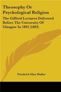 Theosophy or Psychological Religion