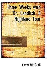 Three Weeks with Dr. Candlish, A Highland Tour