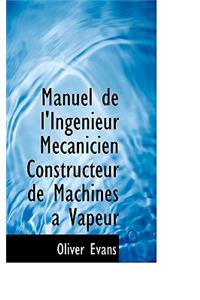 Manuel de L'Ingenieur Maccanicien Constructeur de Machines a Vapeur