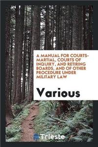 Manual for Courts-Martial, Courts of Inquiry, and Retiring Boards, and of Other Procedure Under Military Law
