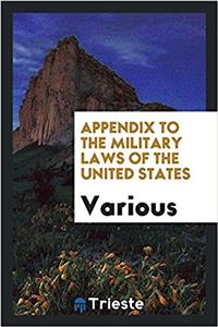 Appendix to the Military Laws of the United States