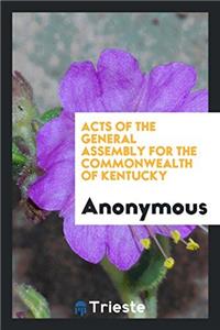 Acts of the General Assembly for the Commonwealth of Kentucky